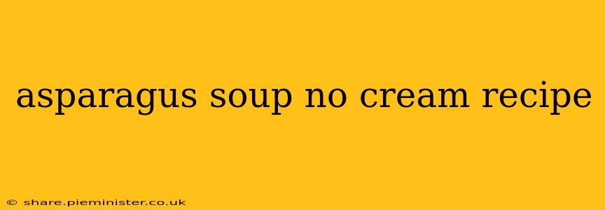 asparagus soup no cream recipe