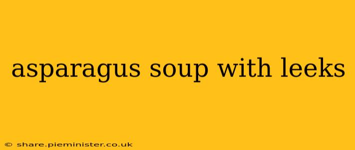 asparagus soup with leeks