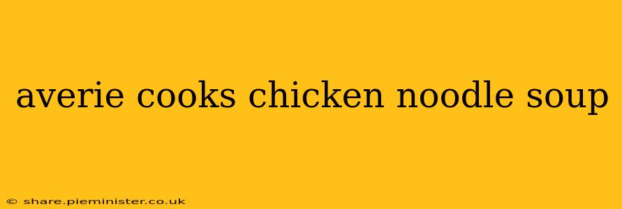 averie cooks chicken noodle soup