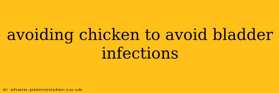 avoiding chicken to avoid bladder infections