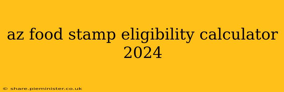 az food stamp eligibility calculator 2024