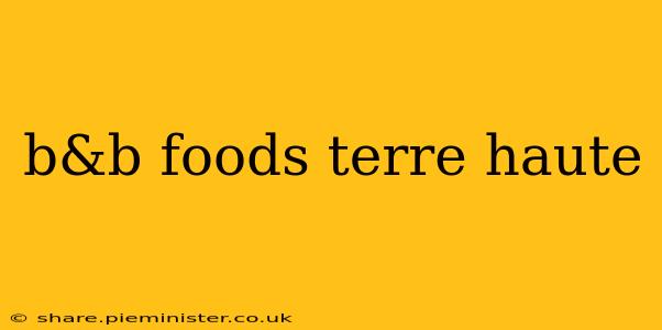 b&b foods terre haute