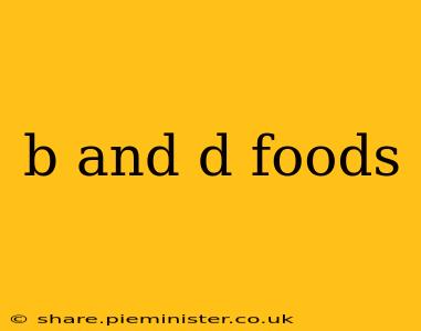 b and d foods