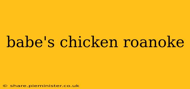 babe's chicken roanoke