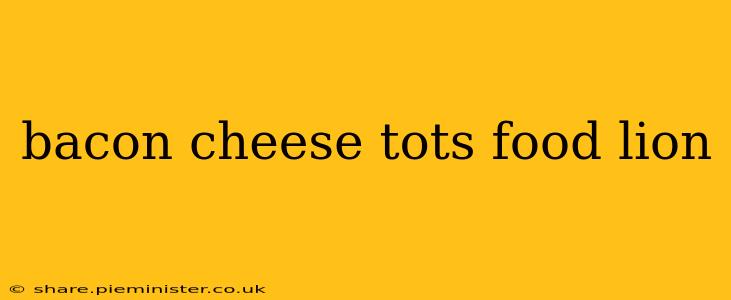 bacon cheese tots food lion