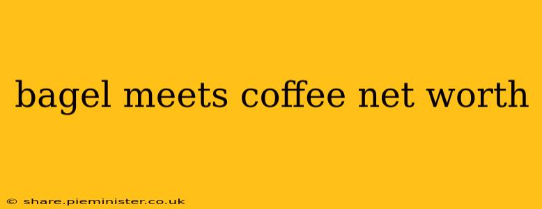 bagel meets coffee net worth