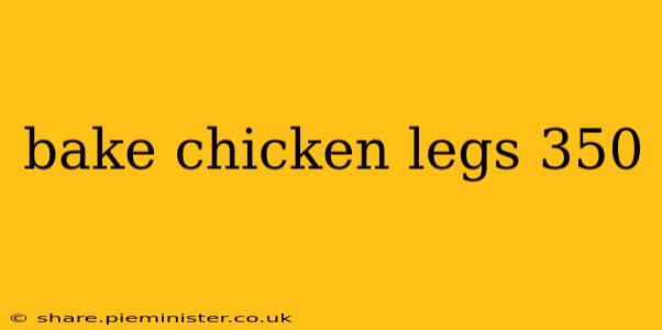 bake chicken legs 350