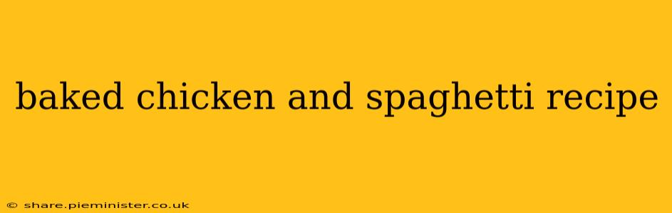 baked chicken and spaghetti recipe