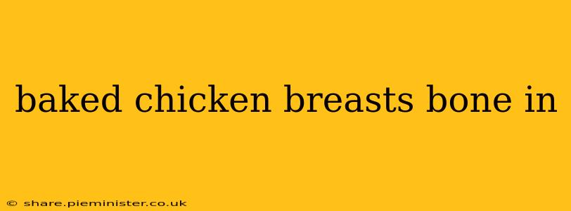 baked chicken breasts bone in