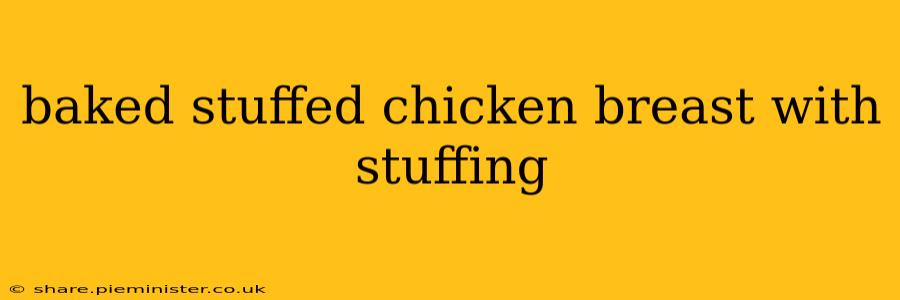 baked stuffed chicken breast with stuffing