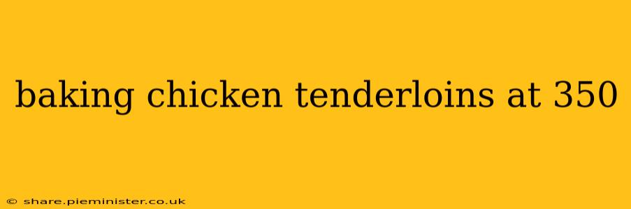 baking chicken tenderloins at 350