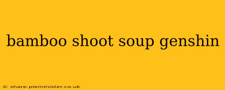 bamboo shoot soup genshin