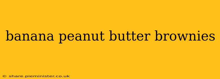 banana peanut butter brownies