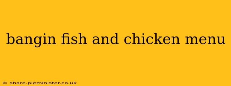 bangin fish and chicken menu