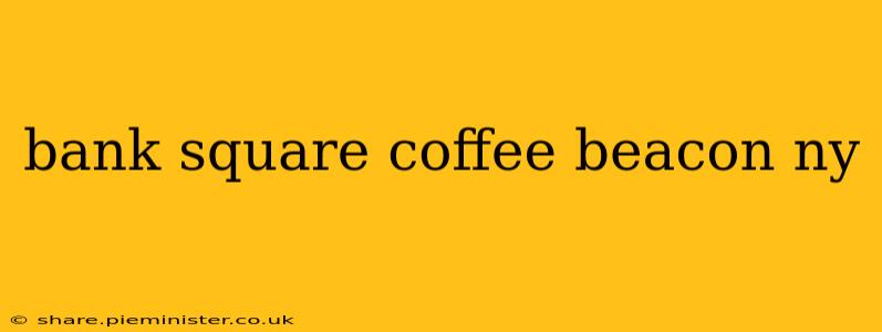 bank square coffee beacon ny