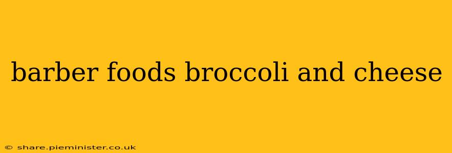barber foods broccoli and cheese
