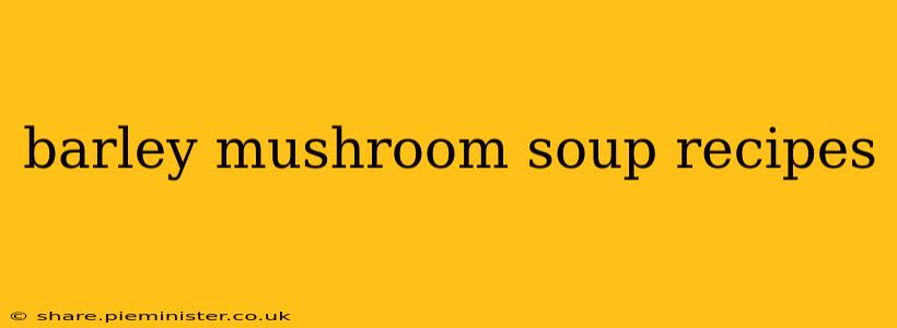 barley mushroom soup recipes