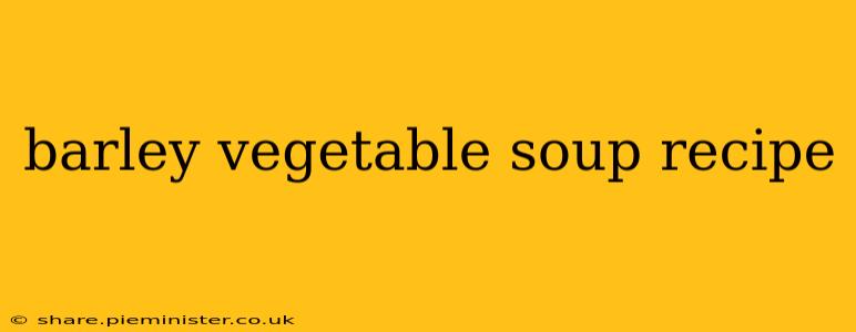 barley vegetable soup recipe
