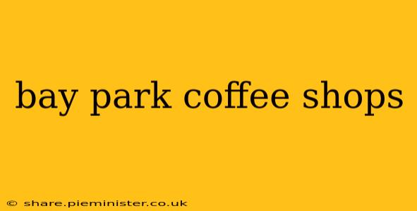 bay park coffee shops