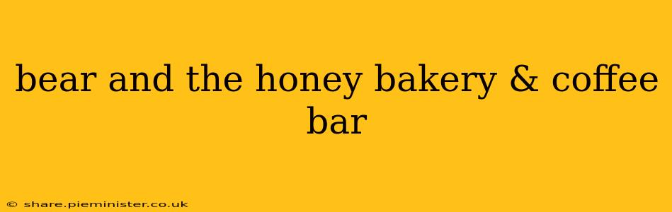 bear and the honey bakery & coffee bar