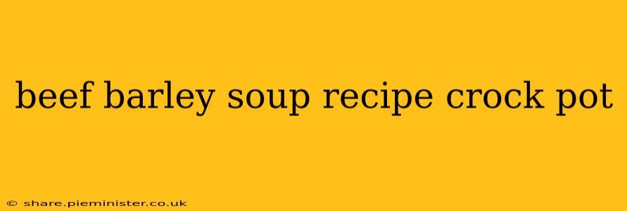 beef barley soup recipe crock pot