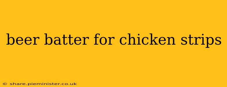 beer batter for chicken strips