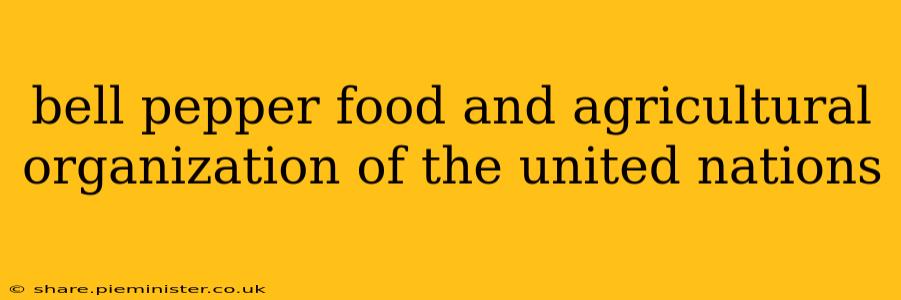 bell pepper food and agricultural organization of the united nations