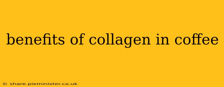 benefits of collagen in coffee