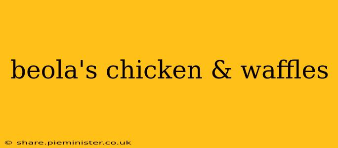 beola's chicken & waffles