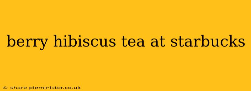 berry hibiscus tea at starbucks