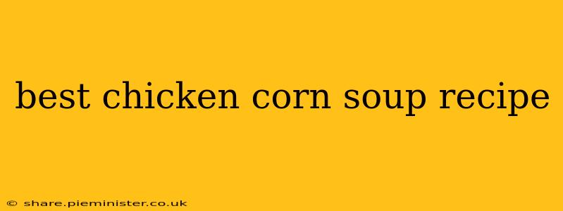 best chicken corn soup recipe