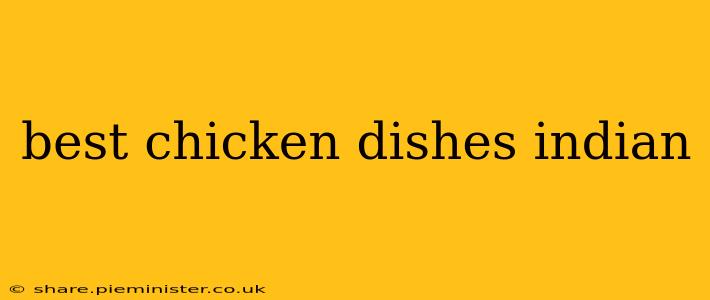 best chicken dishes indian
