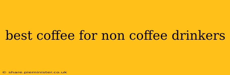 best coffee for non coffee drinkers