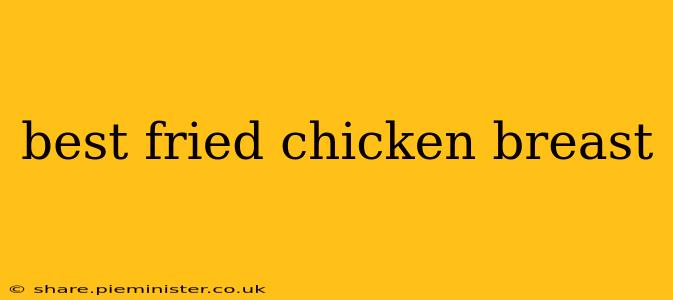 best fried chicken breast