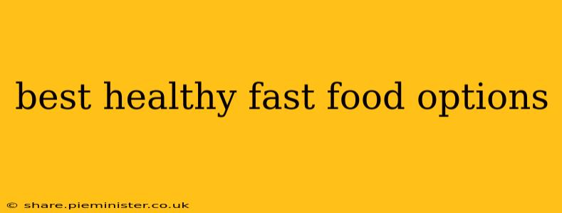 best healthy fast food options