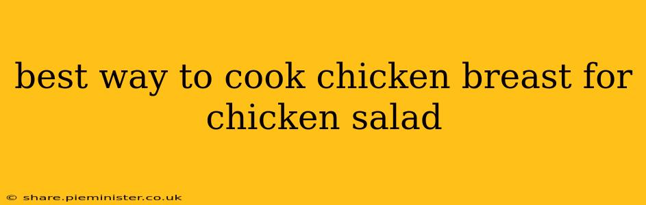 best way to cook chicken breast for chicken salad