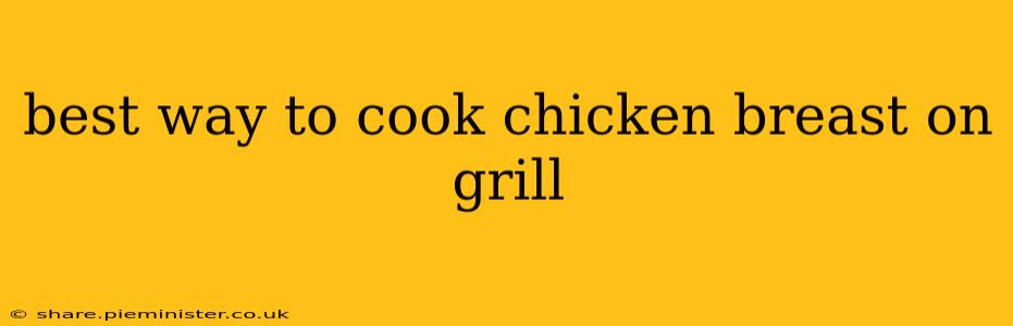 best way to cook chicken breast on grill