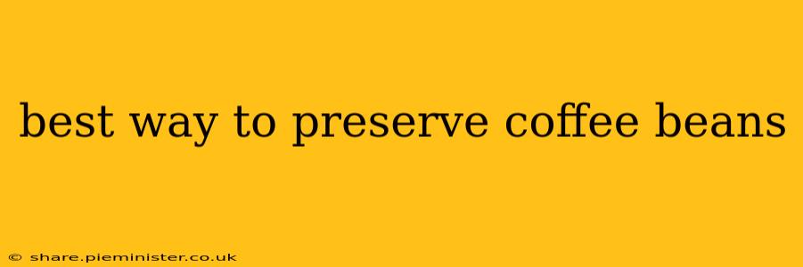 best way to preserve coffee beans