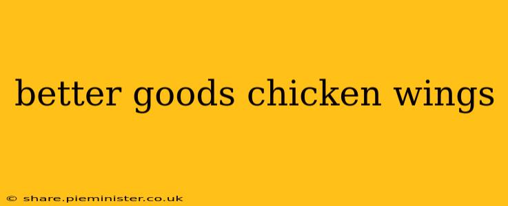 better goods chicken wings