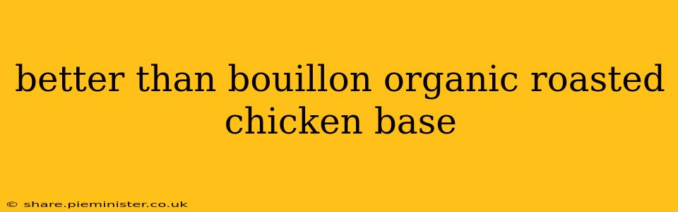 better than bouillon organic roasted chicken base