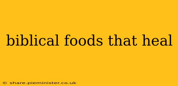 biblical foods that heal