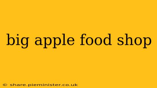 big apple food shop