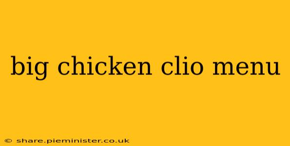 big chicken clio menu
