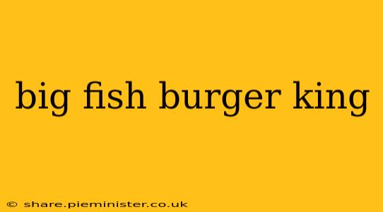 big fish burger king