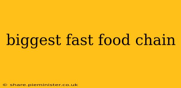 biggest fast food chain