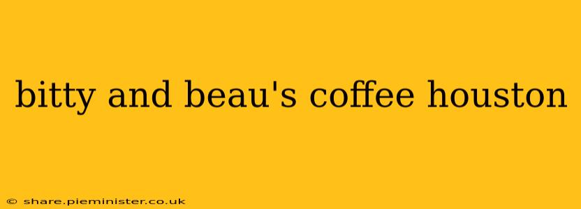 bitty and beau's coffee houston
