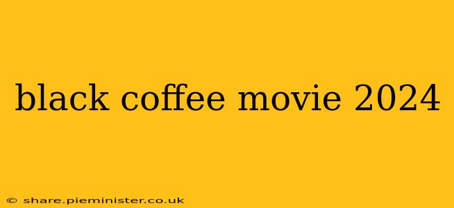 black coffee movie 2024