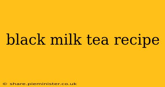 black milk tea recipe