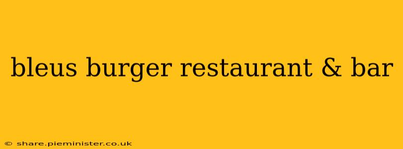 bleus burger restaurant & bar