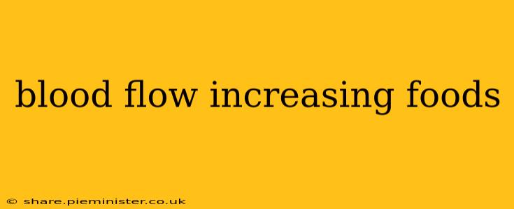 blood flow increasing foods